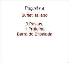 
Paquete 4 Buffet Italiano 3 Pastas, 1 Proteína
Barra de Ensalada 